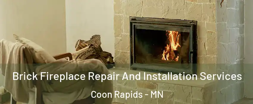 Brick Fireplace Repair And Installation Services Coon Rapids - MN