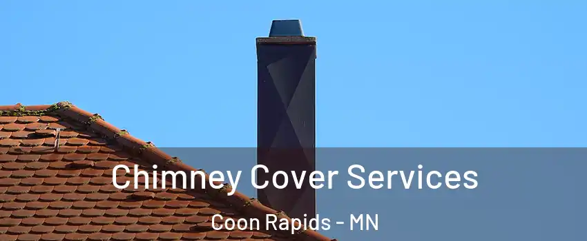  Chimney Cover Services Coon Rapids - MN