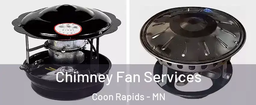  Chimney Fan Services Coon Rapids - MN