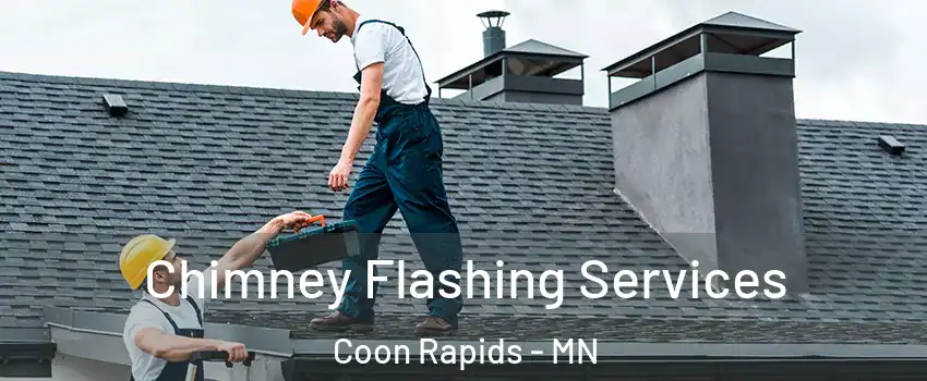  Chimney Flashing Services Coon Rapids - MN
