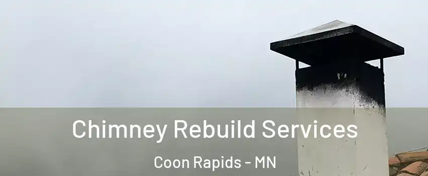  Chimney Rebuild Services Coon Rapids - MN