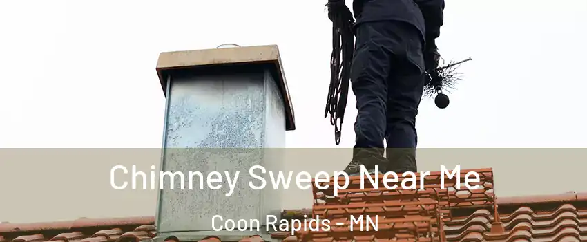  Chimney Sweep Near Me Coon Rapids - MN