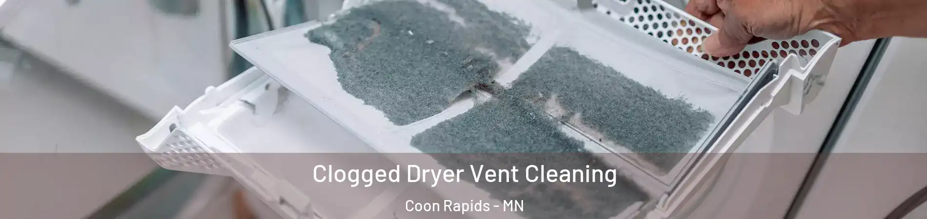  Clogged Dryer Vent Cleaning Coon Rapids - MN