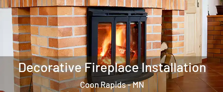  Decorative Fireplace Installation Coon Rapids - MN