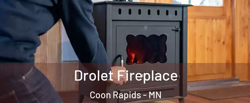  Drolet Fireplace Coon Rapids - MN