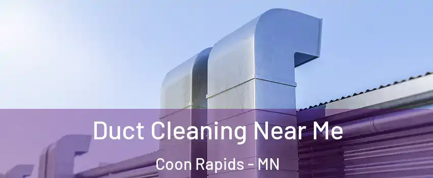  Duct Cleaning Near Me Coon Rapids - MN