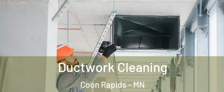  Ductwork Cleaning Coon Rapids - MN