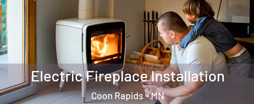  Electric Fireplace Installation Coon Rapids - MN
