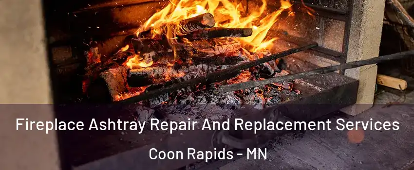  Fireplace Ashtray Repair And Replacement Services Coon Rapids - MN