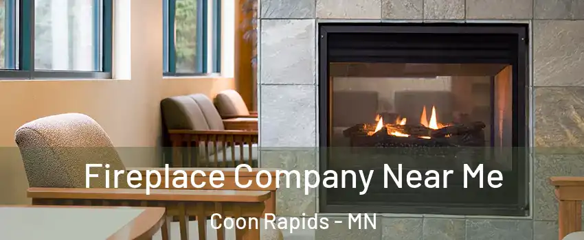  Fireplace Company Near Me Coon Rapids - MN