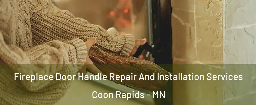  Fireplace Door Handle Repair And Installation Services Coon Rapids - MN