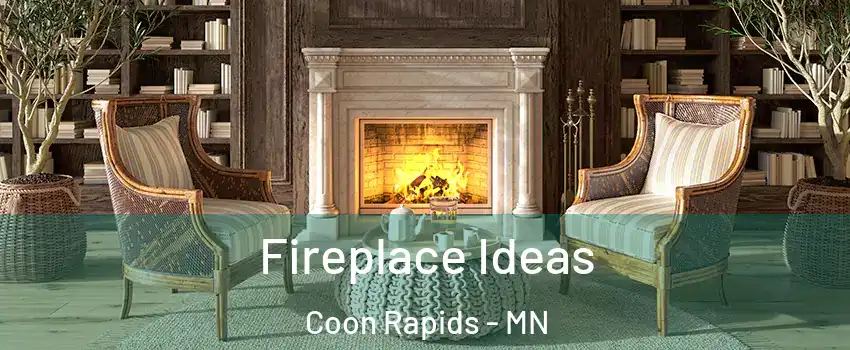  Fireplace Ideas Coon Rapids - MN
