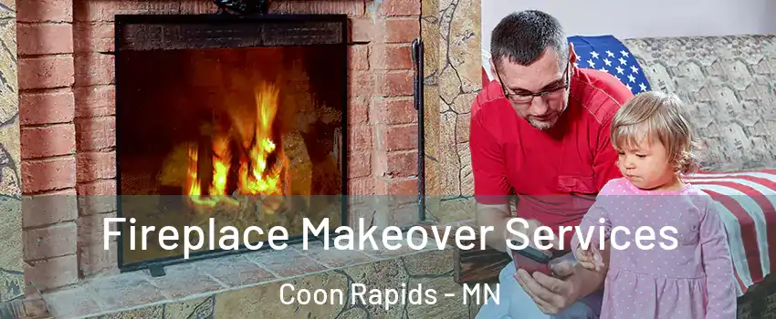  Fireplace Makeover Services Coon Rapids - MN
