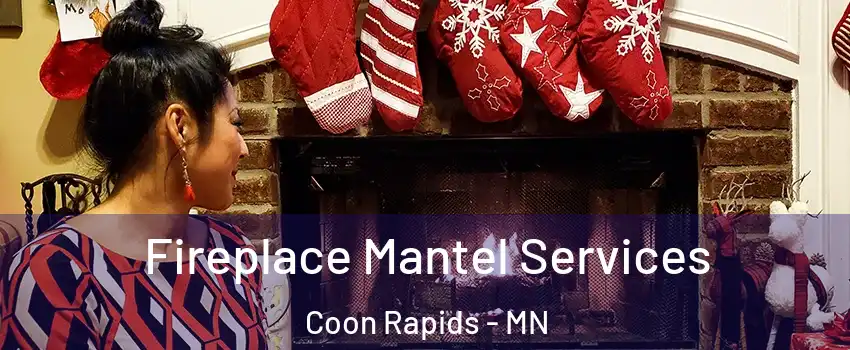  Fireplace Mantel Services Coon Rapids - MN