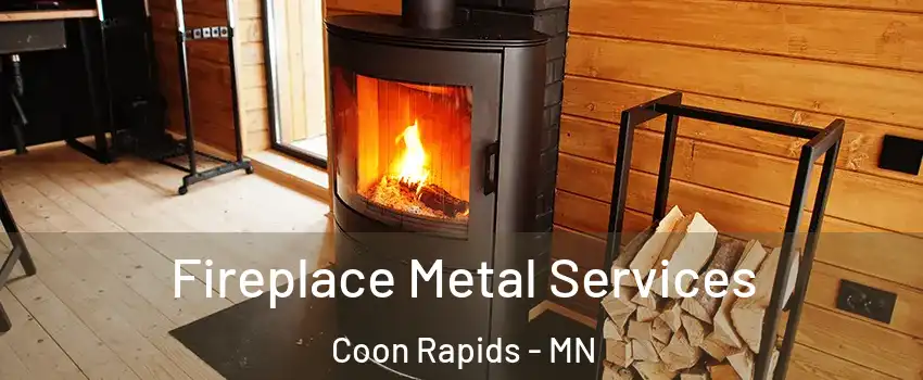 Fireplace Metal Services Coon Rapids - MN