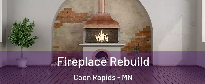  Fireplace Rebuild Coon Rapids - MN