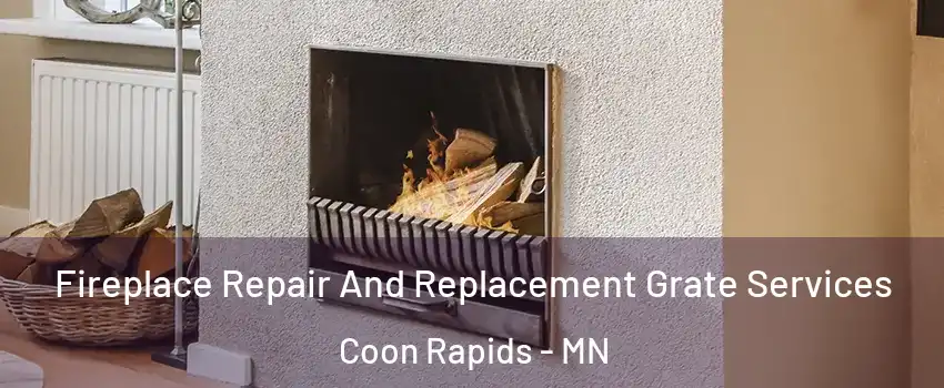  Fireplace Repair And Replacement Grate Services Coon Rapids - MN
