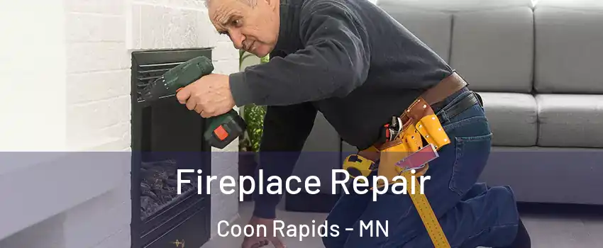  Fireplace Repair Coon Rapids - MN