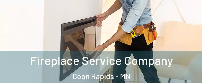 Fireplace Service Company Coon Rapids - MN