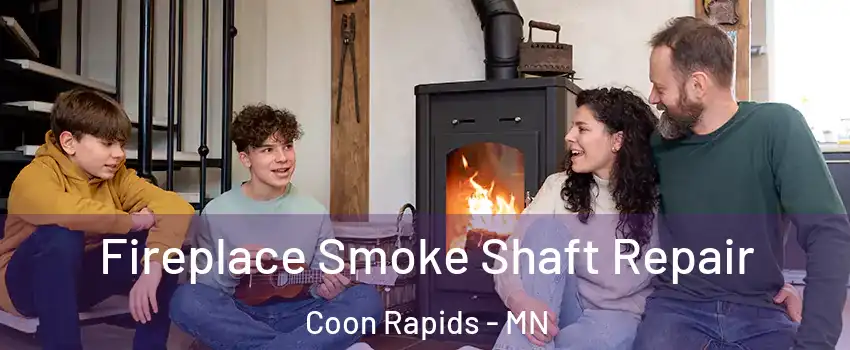  Fireplace Smoke Shaft Repair Coon Rapids - MN