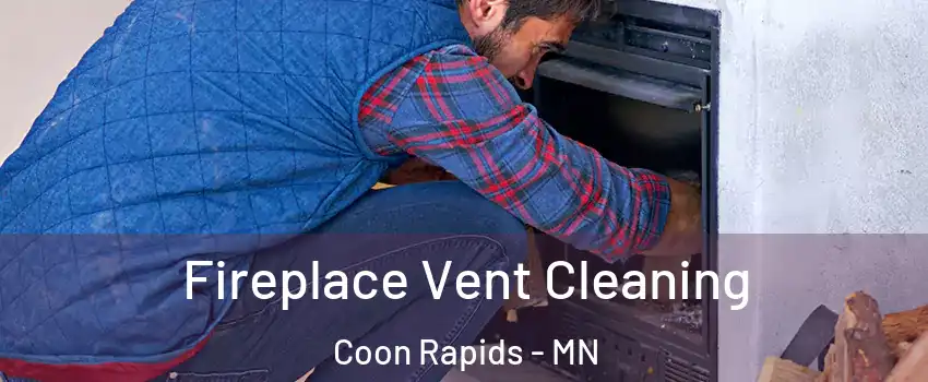  Fireplace Vent Cleaning Coon Rapids - MN
