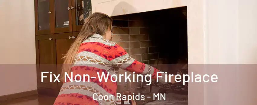  Fix Non-Working Fireplace Coon Rapids - MN