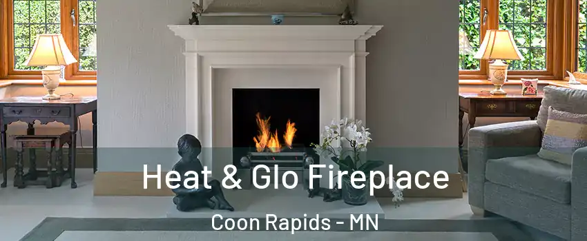  Heat & Glo Fireplace Coon Rapids - MN
