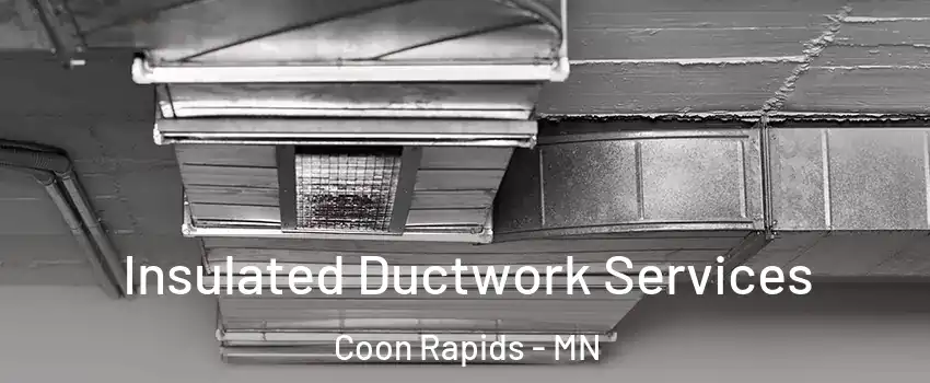  Insulated Ductwork Services Coon Rapids - MN