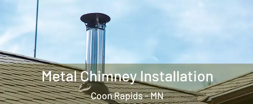  Metal Chimney Installation Coon Rapids - MN
