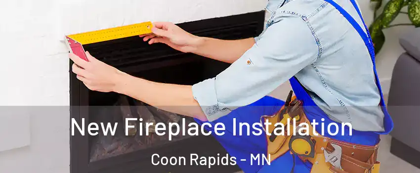  New Fireplace Installation Coon Rapids - MN