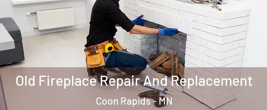  Old Fireplace Repair And Replacement Coon Rapids - MN