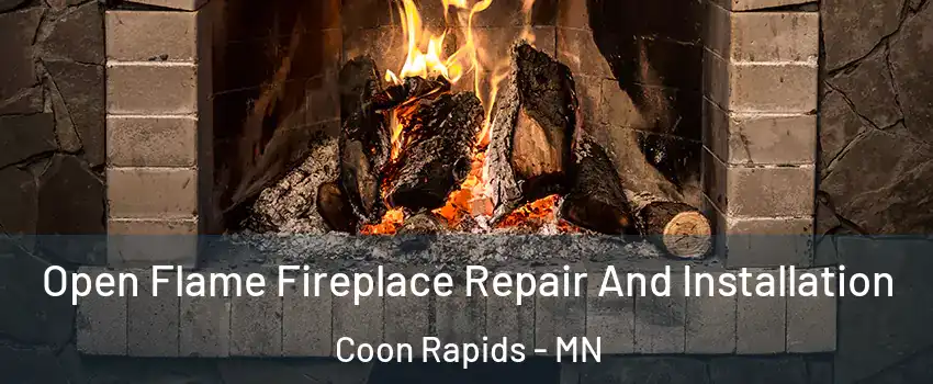  Open Flame Fireplace Repair And Installation Coon Rapids - MN