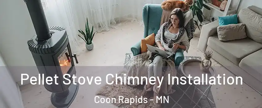  Pellet Stove Chimney Installation Coon Rapids - MN