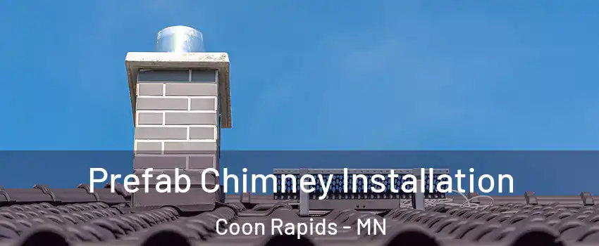  Prefab Chimney Installation Coon Rapids - MN