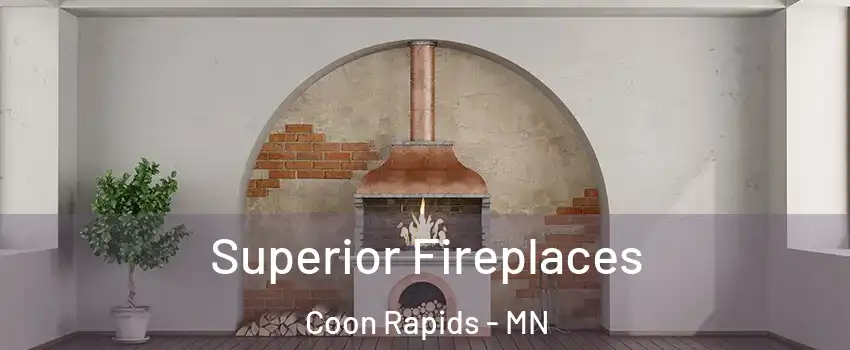  Superior Fireplaces Coon Rapids - MN