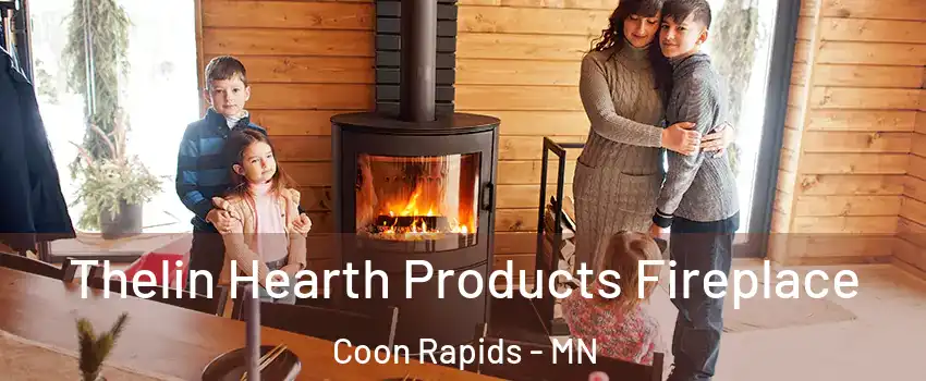  Thelin Hearth Products Fireplace Coon Rapids - MN