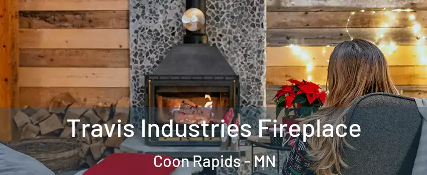  Travis Industries Fireplace Coon Rapids - MN