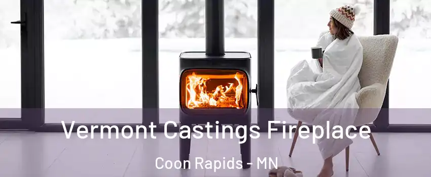  Vermont Castings Fireplace Coon Rapids - MN