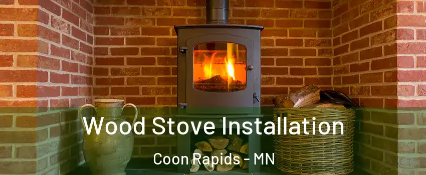  Wood Stove Installation Coon Rapids - MN